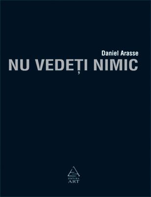 Nu vedeti nimic Daniel Arasse