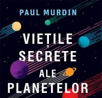 Vietile secrete ale planetelor de Paul Murdin