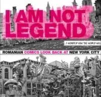 I AM NOT LEGEND Romanian Comics look back at New York City