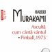 Asculta cum canta vantul Pinball 1973 de Haruki Murakami