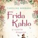 Frida Kahlo si culorile dragostei de Caroline Bernard