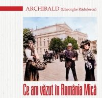 Ce am vazut in Romania mica Anecdote istorice de Archibald Gheorghe Radulescu 
