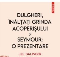 Dulgheri inaltati grinda acoperisului si Seymour o prezentare de J D Salinger