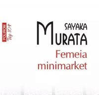 Femeia minimarket de Sayaka Murata