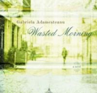 Gabriela Adamesteanu presents her novel WASTED MORNING in Washington D C 