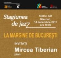 Stagiunea de Jazz la Teatrul Act. La margine de Bucuresti