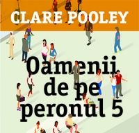 Oamenii de pe peronul 5 de Clare Pooley